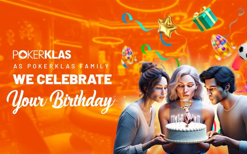POKERKLAS FAMILY CELEBRATES YOUR BIRTHDAY!