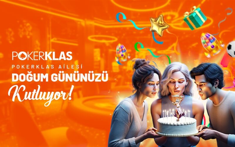 POKERKLAS AİLESİ DOĞUM GÜNÜNÜZÜ KUTLUYOR!